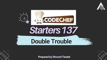 CodeChef Starters 137 Double Trouble | Detailed Video Editorial