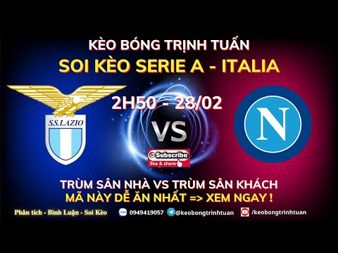 SOI KÈO BÓNG ĐÁ HÔM NAY| SOI KÈO LAZIO VS NAPOLI 2H50 - 28/02| SOI KÈO SERIE A