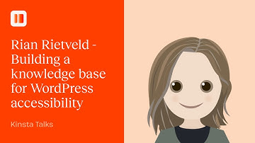 Building a knowledge base for WordPress accessibility | Kinsta Talks with Rian Rietveld