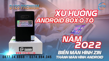XU HƯỚNG ANDROID BOX CHO Ô TÔ “ GÂY BÃO ” NĂM 2022