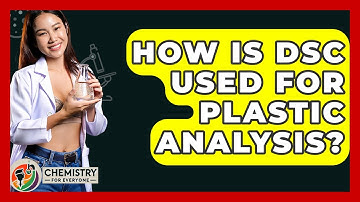 How Is DSC Used For Plastic Analysis? - Chemistry For Everyone