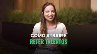 Como atrair e reter talentos na sua empresa?