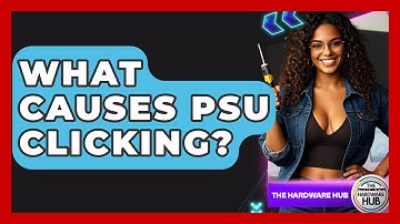 What Causes PSU Clicking? - The Hardware Hub