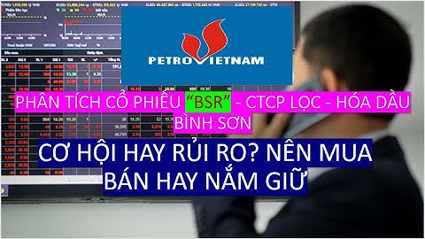 PHÂN TÍCH CỔ PHIẾU (BSR) - CTCP LỌC - HÓA DẦU BÌNH SƠN