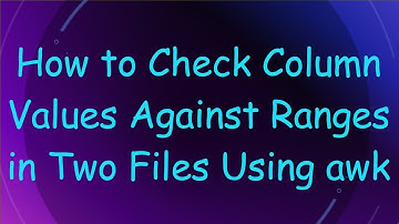 How to Check Column Values Against Ranges in Two Files Using awk