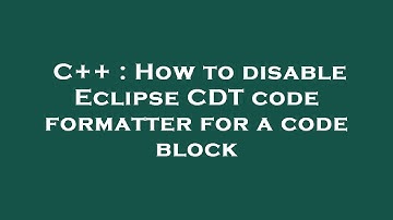 C++ : How to disable Eclipse CDT code formatter for a code block