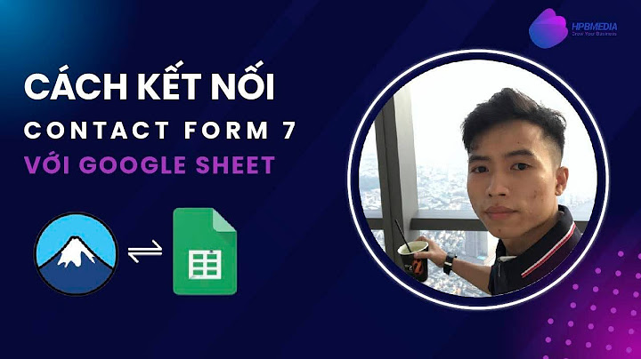 Hướng dẫn tạo google sheet settings trong contact form 7 năm 2024