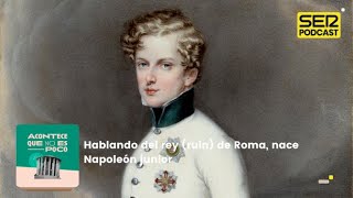 Acontece que no es poco | Hablando del rey (ruin) de Roma, nace Napoleón junior