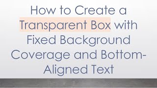 How to Create a Transparent Box with Fixed Background Coverage and Bottom-Aligned Text