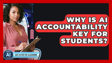 Why Is AI Accountability Key For Students? - Safe AI for The Classroom