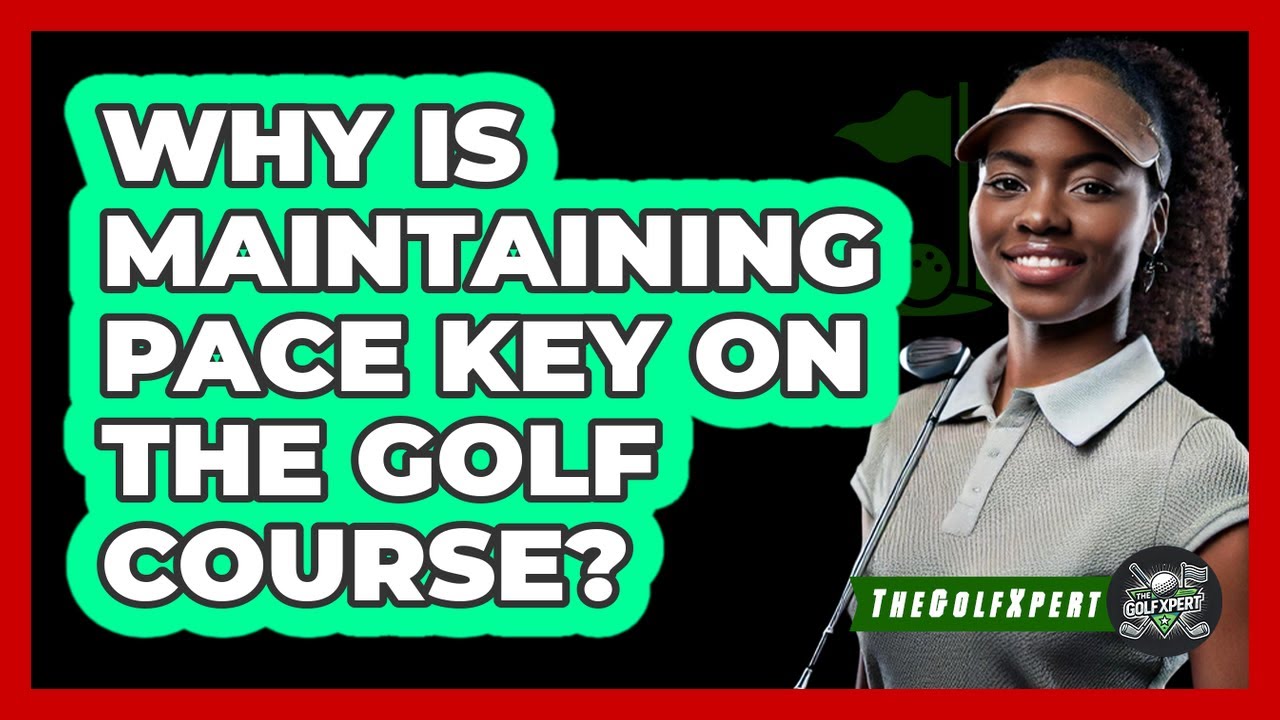 Why Is Maintaining Pace Key On The Golf Course?