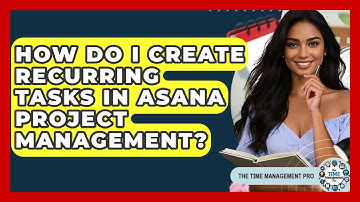 How Do I Create Recurring Tasks In Asana Project Management? - The Time Management Pro