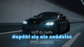 MIÜ ft. Zalia - dopóki się nie znüdzisz (FTX REMIX)