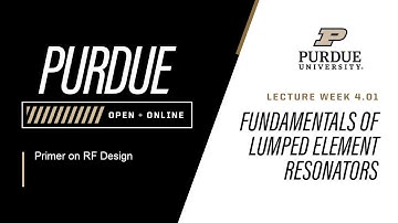 Primer on RF Design | Week 4.01 - Fundamentals of Lumped Element Resonators | Purdue University