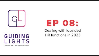 Guiding Lights | Ep.8 : Dealing with Lopsided HR functions in 2023