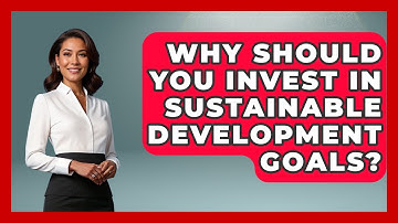 Why Should You Invest In Sustainable Development Goals? - The Student Atlas