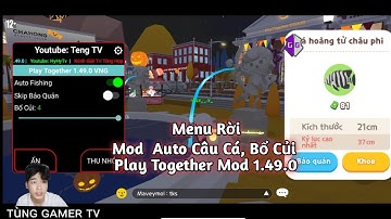 Mod Menu Rời Auto Câu Cá Play Togerther VNG 1.49.0 Mới Nhất Auto Câu, Bổ Củi k Lọc | Tùng Gamer TV