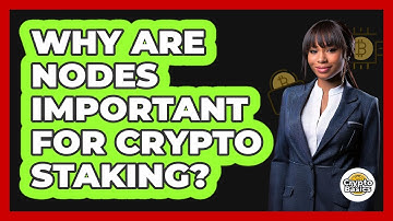 Why Are Nodes Important For Crypto Staking? - CryptoBasics360.com