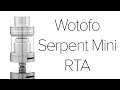 Wotofo Serpent Mini RTA Review