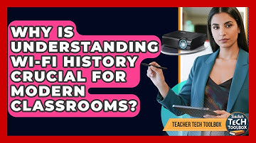 Why Is Understanding Wi-Fi History Crucial For Modern Classrooms? - Teacher Tech Toolbox