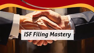 Mastering ISF Filings for Secure Global Trade