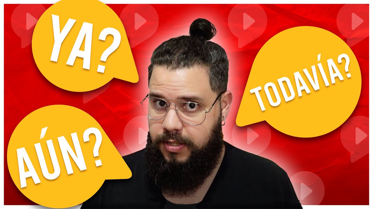 YA, TODAVIA и AUN: когда и что использовать? В чём разница в испанском языке?