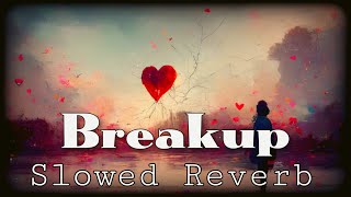 Breakup | Slowed Reverb | AKay 2k23