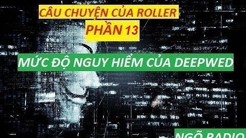 CÂU CHUYỆN CỦA ROLLER PHẦN 13 l💻 MỨC ĐỘ NGUY HIỂM CỦA DEEPWED l 🏴‍☠️ CHUYỆN HACKER