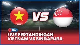 🔴 LIVE LAGA HARI INI! Vietnam vs Singapura [LIVE SCORE]