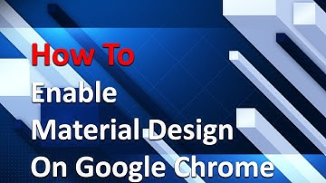 How To Enable Material Design On Google Chrome