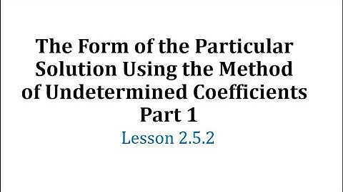 The Form of the Particular Solution Using the Method of Undetermined Coefficients - Part 1