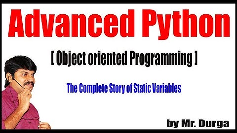 Adv Python |  Session - 79 | The Complete Story of Static Variables by Durga Sir