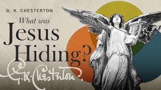 What Jesus Was Hiding | G. K. Chesterton