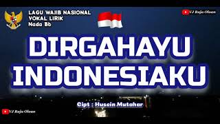 DIRGAHAYU INDONESIAKU Vokal Lirik Lagu Wajib Nasional Ciptaan Husein Mutahar