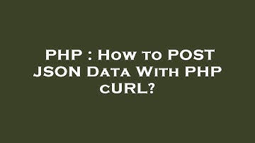 PHP : How to POST JSON Data With PHP cURL?