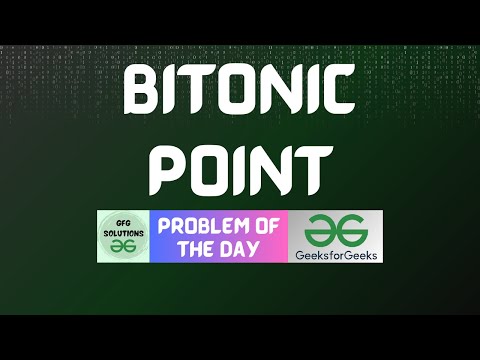 #593 GFG POTD | Bitonic Point | GFG Solutions | 02-05-2025