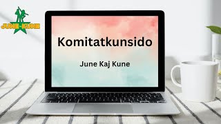 Komitatkunsido | June kaj Kune | Esperanto