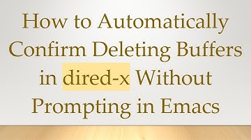 How to Automatically Confirm Deleting Buffers in dired-x Without Prompting in Emacs