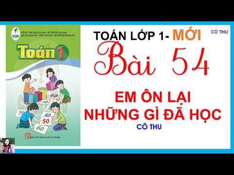 Video Bài 54: Em ôn lại những gì đã học - Toán lớp 1 sách... - youtube