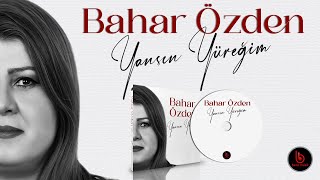 Bahar Özden | Yansın Yüreğim | 4K  Resimi