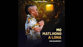 VEE MAMPEEZY - MO MATLHONG A LONA