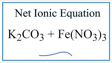 How to Write the Net Ionic Equation for K2CO3 + Fe(NO3)3 = KNO3 + Fe2(CO3)3