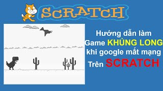 SCRATCH- Hướng dẫn làm Game Khủng Long, game xuất hiện khi mở Google mà không có mạng cực dễ. screenshot 4
