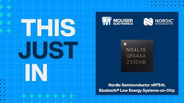 Nordic Semiconductor nRF54L BLUETOOTH® Low Energy Systems-on-Chip: This Just In | Mouser Electronics