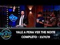 Vale a Pena Ver The Noite - Completo | The Noite (23/11/19)