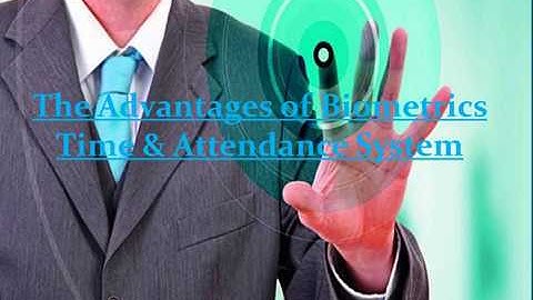 The Advantages of Biometrics Time & Attendance System