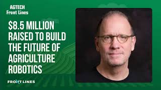 Mark DeSantis, CEO of Bloomfield: $8.5 Million Raised to Build the Future of Agriculture Robotics