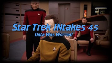Star Trek INtakes: Data Was Worried