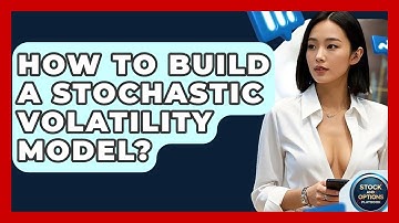 How To Build A Stochastic Volatility Model? - Stock and Options Playbook