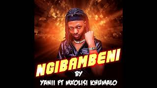 Yanii - Ngibambeni (Ft. Mxolisi Khumalo) ||  AUDIO